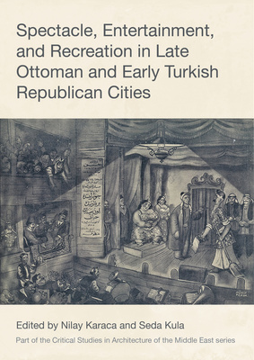 New: Spectacle, Entertainment, and Recreation in Late Ottoman and Early Turkish Republican Cities