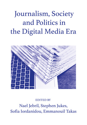 Journalism, Society and Politics in the Digital Media Era is Out Now!