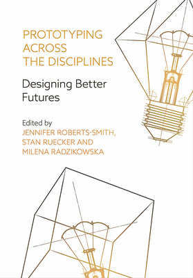 Prototyping across the Disciplines: Designing Better Futures is now available!