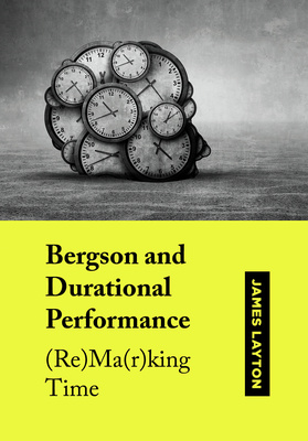 Bergson and Durational Performance is out now!