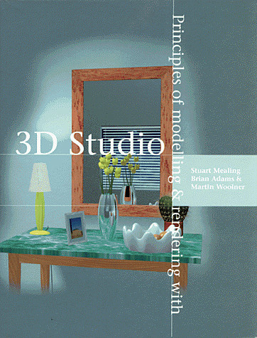 Principles of Modelling and Rendering with 3D Studio