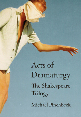 Acts of Dramaturgy - The Shakespeare Trilogy is Now Available!