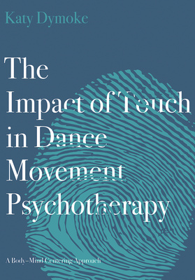 The Impact of Touch in Dance Movement Psychotherapy is now available!