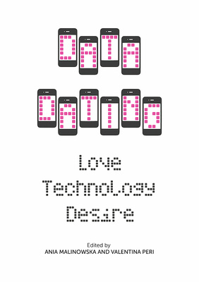 Data Dating: Love, Technology, Desire is now available!