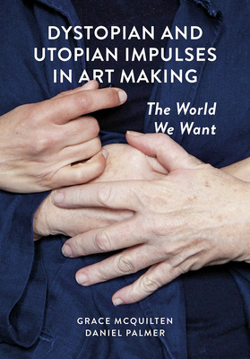 Dystopian and Utopian Impulses in Art Making is now available!